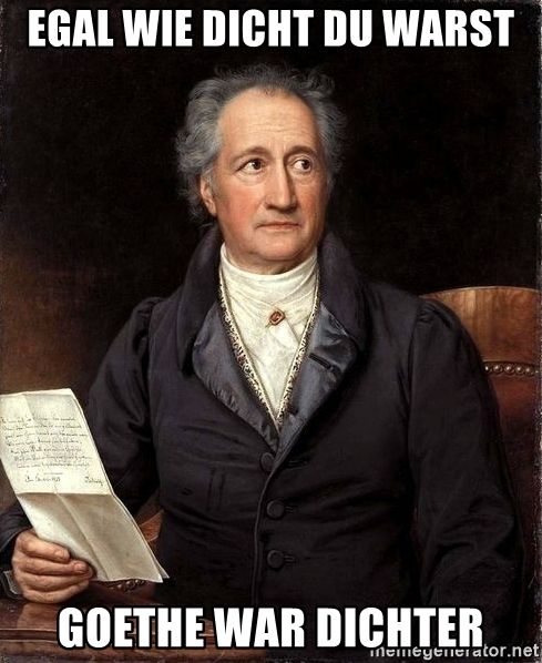 egal-wie-dicht-du-warst-goethe-war-dichter.jpg