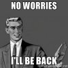 84373d11a574b84cf6ce3e28761e644e_no-worries-i-ill-be-back-meme_400-400.jpeg